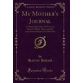 My Mother's Journal: A Young Lady's Diary of Fi...