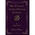 Mr. Punch's After-Dinner Stories (Classic Reprint)