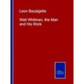 Walt Whitman, the Man and His Work