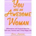 You Are An Awesome Woman: Affirmations And Insp...