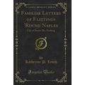 Familiar Letters of Flittings 'Round Naples: Ci...