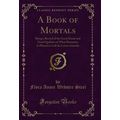 A Book of Mortals (Classic Reprint)