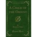 A Child of the Orient (Classic Reprint)