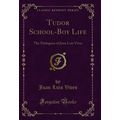 Tudor School-Boy Life: The Dialogues of Juan Lu...