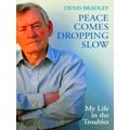 Peace Comes Dropping Slow - My Life in the Troubles by Denis Bradley