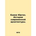 Yedike Jurgen: History of Modern Architecture. ...