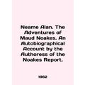 Neame Alan. The Adventures of Maud Noakes. An Autobiography Account by the Auth