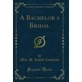 A Bachelors Bridal (Classic Reprint)
