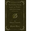 Sketches From Life in Town and Country: And Som...