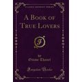 A Book of True Lovers (Classic Reprint)