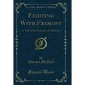 Fighting With Fremont: A Tale of the Conquest o...