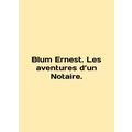 Blum Ernest. Les ventures d'un Notaire. In English.