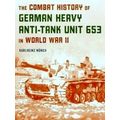 The Combat History Of German Heavy Anti-Tank Unit 653 In World War II