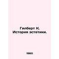 Gilbert K. The History of Aesthetics. In Russia...