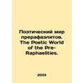 The Poetic World of the Pre-Raphaelite. The Poetic World of the Pre-Raphaelite.