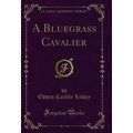 A Bluegrass Cavalier (Classic Reprint)