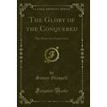 The Glory of the Conquered: The Story of a Grea...