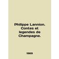 Philippe Lannion. Contes et legendes de Champag...