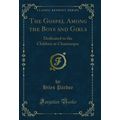 The Gospel Among the Boys and Girls: Dedicated ...