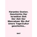 Karpeles Gustav. Geschichte Der Israelis Seit Der Zeit Der Maccabaer Bis Auf Uns