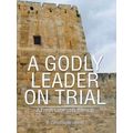 A Godly Leader On Trial