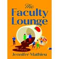The Faculty Lounge - A Novel by Jennifer Mathieu