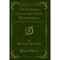 The Comical Creatures From Wurtemberg: Includin...