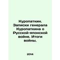 Kuropatkin. General Kuropatkins notes on the Ru...