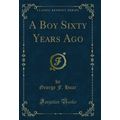 A Boy Sixty Years Ago (Classic Reprint)
