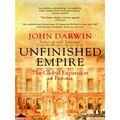 Unfinished Empire - The Global Expansion of Britain by John Darwin