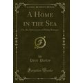 A Home in the Sea: Or, the Adventures of Philip...