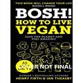Bosh How to Live Vegan Simple tips and easy ecofriendly plant based hacks from t
