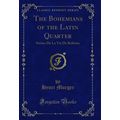 The Bohemians of the Latin Quarter: Scènes De L...
