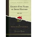 Eighty-Five Years of Irish History: 1800-1885 (...