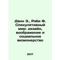 Dann E., Raby F. The Speculative World: Design,...