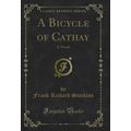A Bicycle of Cathay: A Novel (Classic Reprint)