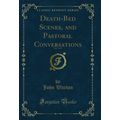 Death-Bed Scenes, and Pastoral Conversations, V...