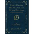 Three Days in the Village and Other Sketches: W...