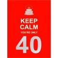 Keep Calm You're Only 40