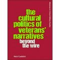 The Cultural Politics of Veterans Narratives - Beyond the Wire by Nick Caddick