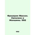 Frederic Masson. Napoleon and the Women. 1912/F...