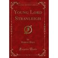 Young Lord Stranleigh (Classic Reprint)