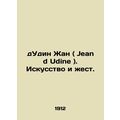 Jean d Udine. Art and gesture. In Russian (ask ...