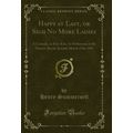 Happy at Last, or Sigh No More Ladies: A Comedy...