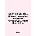 Bulletin of Europe. Journal of History, Politics, Literature. 1870. Book 6 I. In