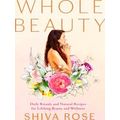Whole Beauty: Daily Rituals And Natural Recipes...
