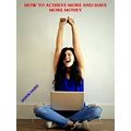 How to Achieve More and Have More Money by Jasmin Hajro