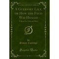 A Guernsey Lily, or How the Feud Was Healed: A ...