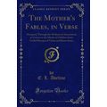 The Mother's Fables, in Verse: Designed, Throug...