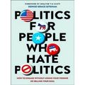 Politics For People Who Hate Politics How To En...